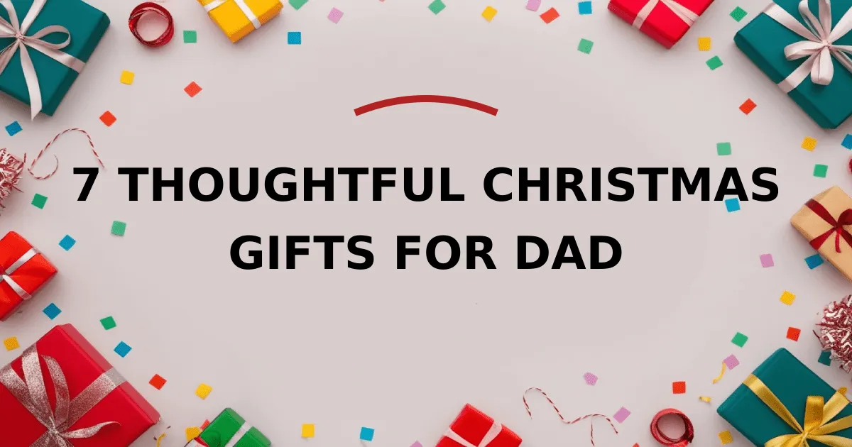 7 Thoughtful Christmas Gifts for Dad